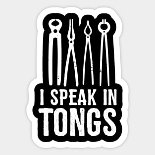 I speak in tongs - Funny Blacksmith Gift idea Sticker